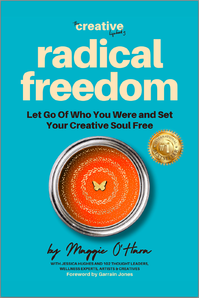 Radical Freedom: Let Go Of Who You Were and Set Your Creative Soul Free (e-book) co-authored by Maggie O'Hara