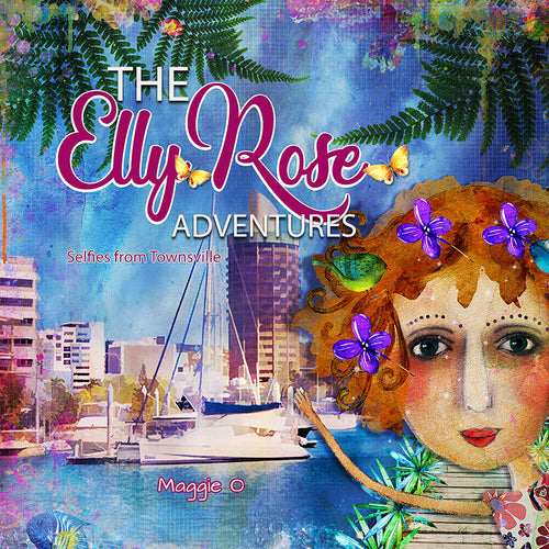 ICover of The The Elly Rose Adventures-Selfies from Townsville written and illustrated by Maggie O'Hara